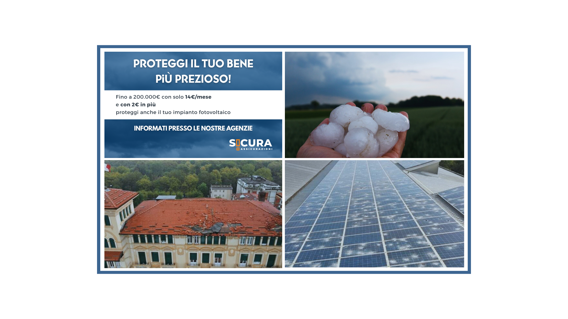 Eventi Atmosferici - Proteggi il tuo patrimonio fino a 200.000€ con solo 14€/mese E con 2€ in più proteggi anche il tuo impianto fotovoltaico - Sicura Assicurazioni